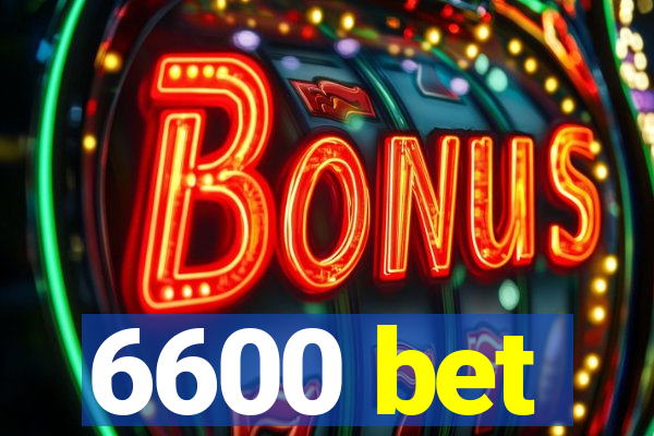 6600 bet